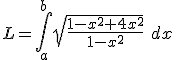  L = \int_a^b \sqrt{\frac{1-x^2+4x^2}{1-x^2}} \ dx